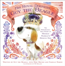 Image for His Royal Dogness, Guy the Beagle : The Rebarkable True Story of Meghan Markle's Rescue Dog