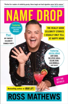 Name Drop: The Really Good Celebrity Stories I Usually Only Tell at Happy Hour