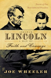 Abraham Lincoln, a Man of Faith and Courage