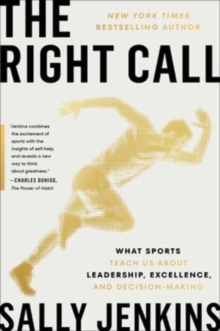Image for The right call  : what sports teach us about leadership, excellence, and decision-making