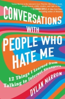 Image for Conversations with People Who Hate Me : 12 Things I Learned from Talking to Internet Strangers