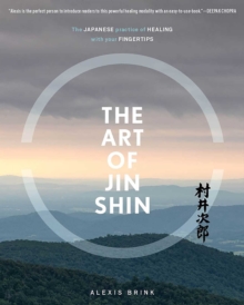 The Art of Jin Shin: The Japanese Practice of Healing with Your Fingertips