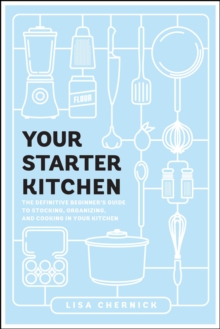 Image for Your starter kitchen  : the definitive beginner's guide to stocking, organizing, and cooking in your kitchen