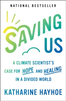 Image for Saving Us: A Climate Scientist's Case for Hope and Healing in a Divided World