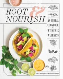 Root & Nourish: An Herbal Cookbook for Women’s Wellness