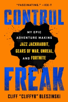 Image for Control Freak: My Epic Adventure Making Video Games