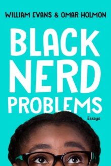 Black Nerd Problems: Essays