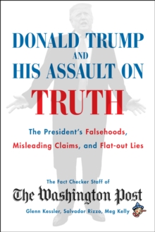 Image for Donald Trump and his assault on truth  : the president's falsehoods, misleading claims and flat-out lies