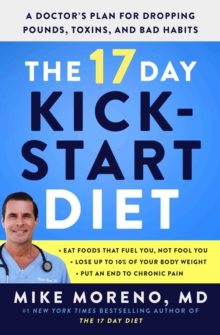 The 17 Day Kickstart Diet: A Doctor’s Plan for Dropping Pounds, Toxins, and Bad Habits