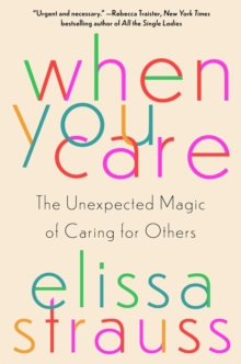Image for When You Care: The Unexpected Magic of Caring for Others