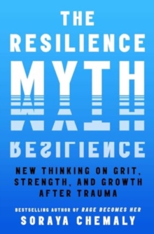 Image for The resilience myth  : new thinking on grit, strength, and growth after trauma