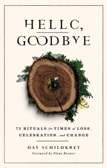 Image for Hello, Goodbye: 75 Rituals for Times of Loss, Celebration, and Change