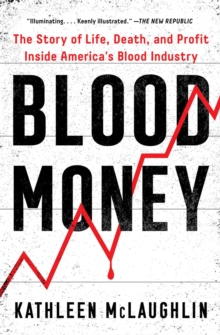Image for Blood Money: The Story of Life, Death, and Profit Inside America's Blood Industry