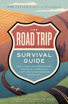 Image for The road trip survival guide: tips and tricks for planning routes, packing up, and preparing for any unexpected encounter along the way
