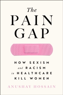 Image for Pain Gap: How Sexism and Racism in Healthcare Kill Women