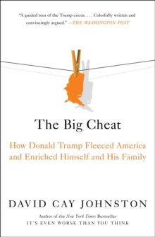 The Big Cheat: How Donald Trump Fleeced America and Enriched Himself and His Family