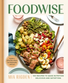 Foodwise: A Fresh Approach to Nutrition with 100 Delicious Recipes: A Cookbook