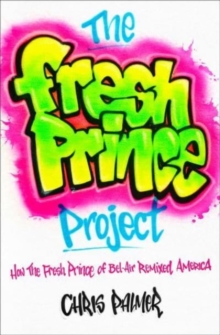 Image for The Fresh Prince project  : how the Fresh Prince of Bel-Air remixed America