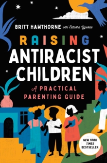 Image for Raising Antiracist Children: A Practical Parenting Guide