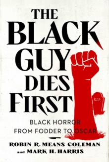 The Black Guy Dies First: Black Horror Cinema from Fodder to Oscar