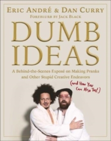 Image for Dumb ideas  : a behind-the-scenes exposâe on making pranks and other stupid creative endeavors (and how you can also too!)