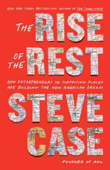 The Rise of the Rest: How Entrepreneurs in Surprising Places are Building the New American Dream