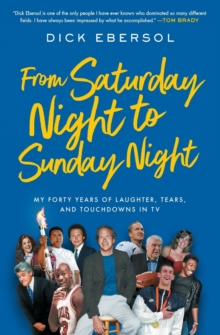 From Saturday Night to Sunday Night: My Forty Years of Laughter, Tears, and Touchdowns in TV