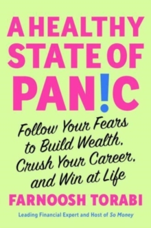 A Healthy State of Panic: Follow Your Fears to Build Wealth, Crush Your Career, and Win at Life