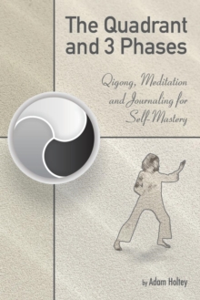 Image for The Quadrant and 3 Phases : Qigong, Meditation and Journaling for Self-Mastery