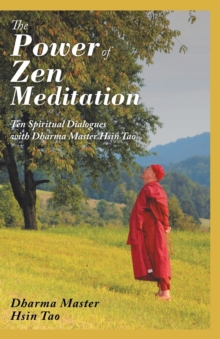 Image for The Power of Zen Meditation : Ten Spiritual Dialogues with Dharma Master Hsin Tao