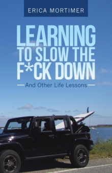 Image for Learning to Slow the F*Ck Down : And Other Life Lessons