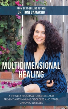 Image for Multidimensional Healing : A 12-Week Program to Reverse and Prevent Autoimmune Disorders and Other Chronic Illnesses