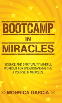 Image for Bootcamp in Miracles : Science and Spirituality Mindful Workout for Understanding the Course in Miracles