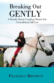 Image for Breaking out Gently : A Brutally Honest Coaching Memoir into Unconditional Self-Love