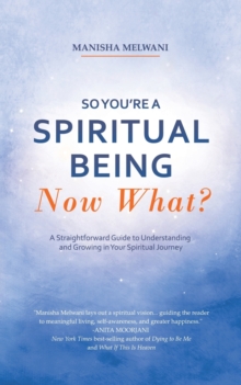 Image for So You'Re a Spiritual Being-Now What? : A Straightforward Guide to Understanding and Growing in Your Spiritual Journey