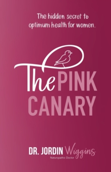 Image for The Pink Canary : The Hidden Secret to Optimum Health for Women