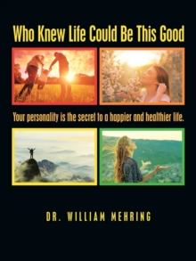 Image for Who Knew Life Could Be This Good : Your Personality Is the Secret to a Happier and Healthier Life.