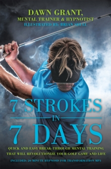 Image for 7 Strokes in 7 Days: Quick and Easy Break-Through Mental Training That Will Revolutionize Your Golf Game and Life