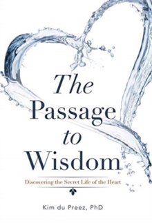 Image for The Passage to Wisdom : Discovering the Secret Life of the Heart