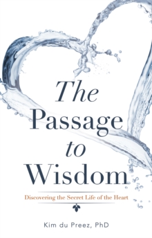 Image for Passage to Wisdom: Discovering the Secret Life of the Heart