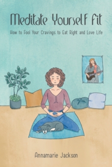 Image for Meditate Yourself Fit : How to Fool Your Cravings to Eat Right and Love Life