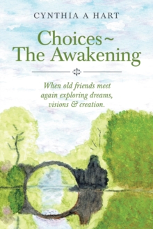 Image for Choices~The Awakening: When Old Friends Meet Again Exploring Dreams, Visions & Creation.