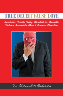 Image for True Deceit False Love: Survivor's Acrostic Poetry Workbook on Domestic Violence, Narcissistic Abuse & Parental Alienation