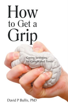 Image for How to Get a Grip : Coping Strategies for Complicated Times
