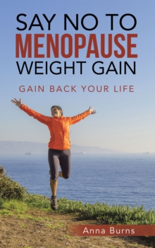 Image for Say No to Menopause Weight Gain: Gain Back Your Life
