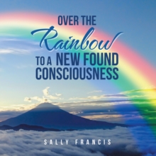 Image for Over the rainbow to a new found consciousness