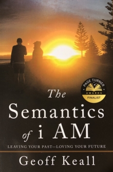 Image for Semantics of I Am: Leaving Your Past-Loving Your Future
