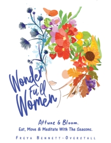 Image for Wonder Full Women: Attune & Bloom. Eat, Move & Meditate With the Seasons.