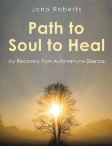 Image for Path to Soul to Heal: My Recovery from Autoimmune Disease