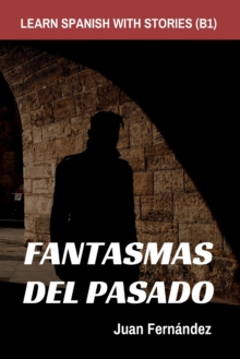Learn Spanish With Stories (B1): Fantasmas del Pasado – Spanish Intermediate